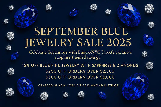 September Blue Jewelry Sale 2025
Celebrate September with Bijoux-NYC Direct’s exclusive sapphire-themed savings.
✨ 15% off Blue Fine Jewelry with Sapphires & Diamonds
✨ $250 off orders over $2,500
✨ $500 off orders over $5,000

Every piece is crafted in New York City’s Diamond District — where timeless craftsmanship meets modern elegance.